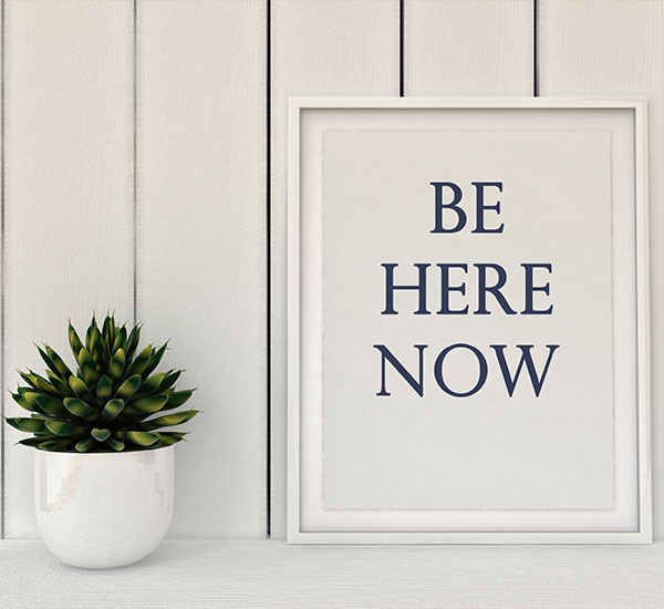 Be here now framed white sign